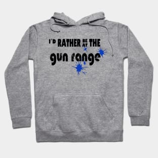 I’d rather be at the gun range Hoodie